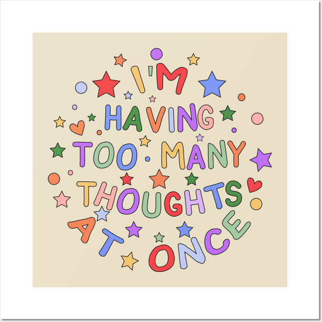 I'm Having Too Many Thoughts At Once - Embracing Neurodiversity and Mental Health Wall Art by InclusivePins